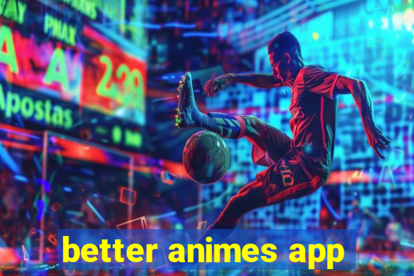 better animes app